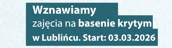 head do wpisu w aktualnościach Na obrazku znajduje się tekst: Wznawiamy zajęcia na basenie krytym w Lublińcu. Start: 03.03.2026